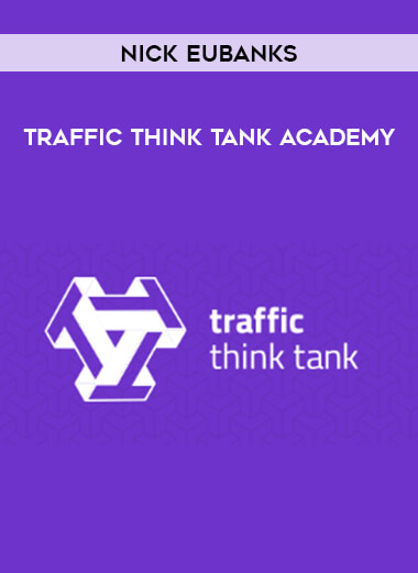 Nick Eubanks - Traffic Think Tank Academy courses available download now.