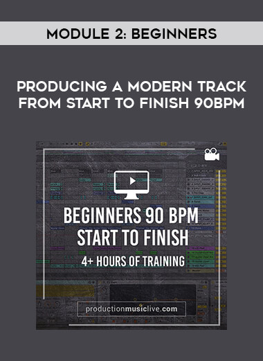Module 2: Beginners - Producing a Modern Track from Start to Finish 90BPM courses available download now.