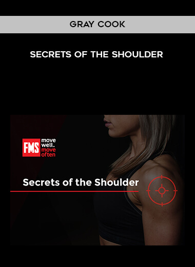 Gray Cook - Secrets Of the Shoulder courses available download now.