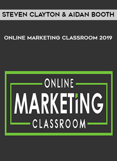 Steven Clayton & Aidan Booth - Online Marketing Classroom 2019 courses available download now.
