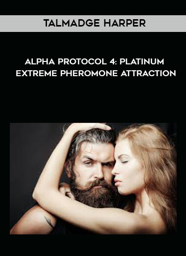 Talmadge Harper - Alpha Protocol 4: Platinum Extreme Pheromone Attraction courses available download now.