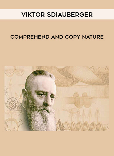 Viktor Sdiauberger - Comprehend and Copy Nature courses available download now.