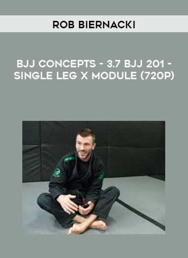 Rob Biernacki - BJJ Concepts - 3.7 BJJ 201 - Single Leg X Module (720p) courses available download now.
