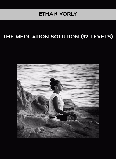 Ethan Vorly - The Meditation Solution (12 levels) courses available download now.