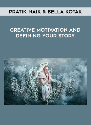 Pratik Naik & Bella Kotak - Creative Motivation and Defining Your Story courses available download now.
