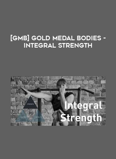[GMB] Gold Medal Bodies - Integral Strength courses available download now.
