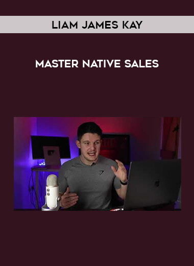 Liam James Kay - Master Native Sales courses available download now.