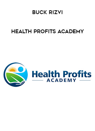 Buck Rizvi - Health Profits Academy courses available download now.