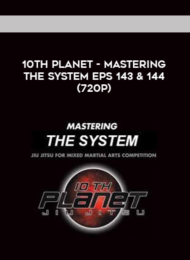 10th Planet - Mastering The System Eps 143 & 144 (720p) courses available download now.