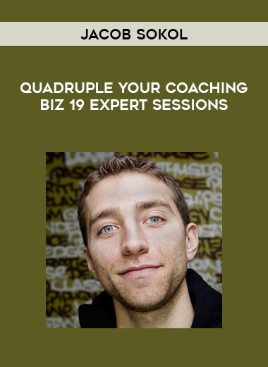 Jacob Sokol - Quadruple Your Coaching Biz 19 expert sessions courses available download now.