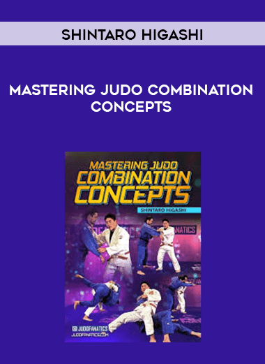 Mastering Judo Combination Concepts by Shintaro Higashi courses available download now.