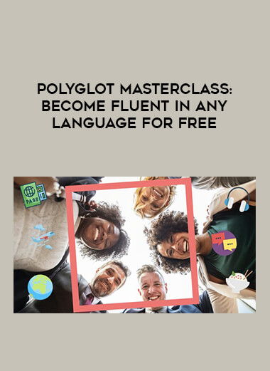 Polyglot Masterclass: Become Fluent in any Language for Free courses available download now.