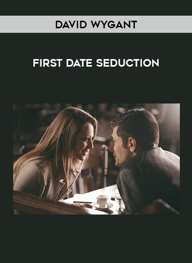 David Wygant - First Date Seduction courses available download now.