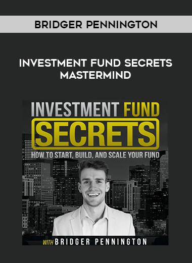 Bridger Pennington - Investment Fund Secrets Mastermind courses available download now.
