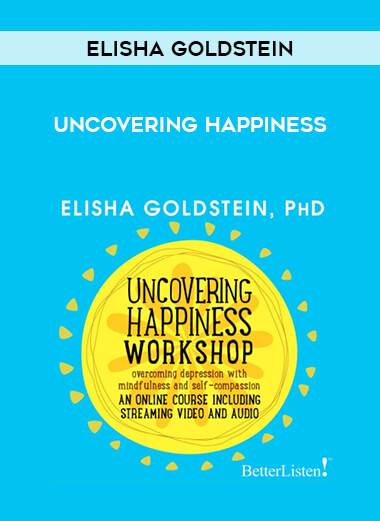 Uncovering Happiness with Elisha Goldstein courses available download now.