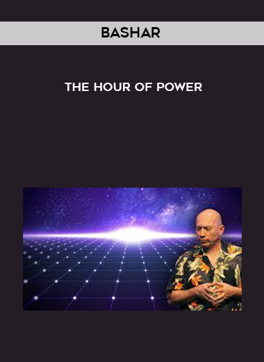 Bashar - The Hour of Power courses available download now.