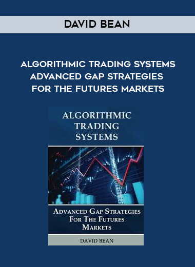 David Bean - Algorithmic Trading Systems - Advanced Gap Strategies for the Futures Markets courses available download now.