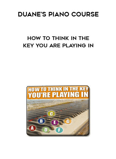 Duane’s Piano Course - How To Think In The Key You Are Playing In courses available download now.
