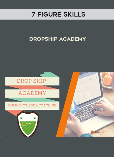 7 Figure Skills – Dropship Academy courses available download now.
