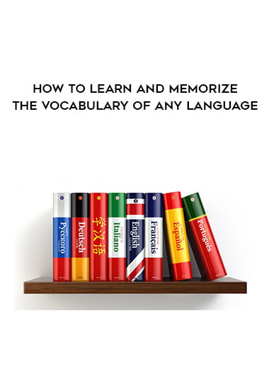 How to Learn and Memorize the Vocabulary of Any Language courses available download now.
