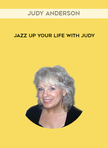 Judy Anderson - Jazz Up Your Life with Judy courses available download now.