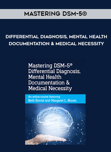 Mastering DSM-5® Differential Diagnosis - Mental Health Documentation & Medical Necessity courses available download now.