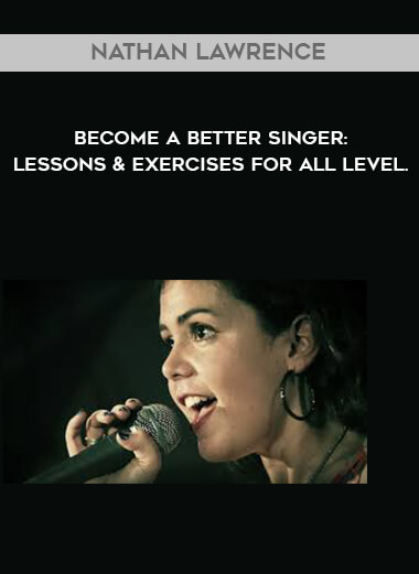 Nathan Lawrence - Become a Better Singer: Lessons & Exercises for All Level. courses available download now.