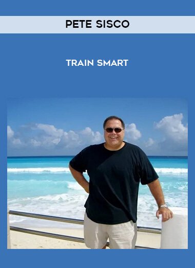 Pete Sisco - Train Smart courses available download now.