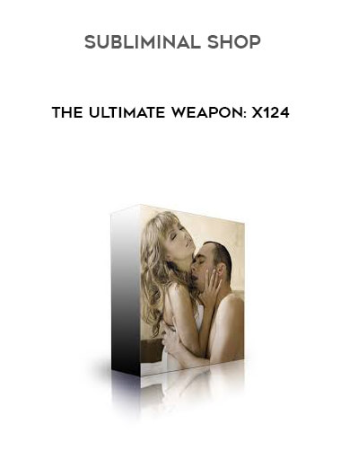 Subliminal Shop - The Ultimate Weapon: X124 courses available download now.