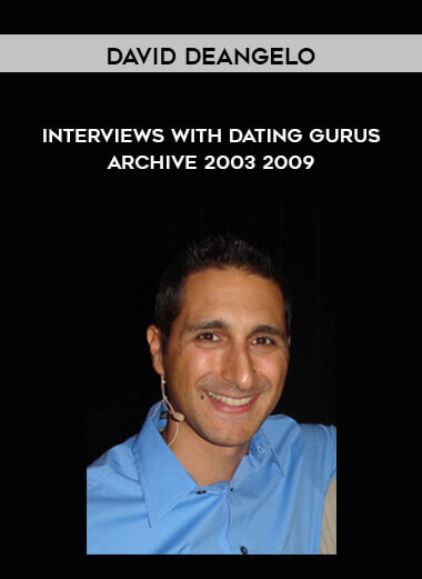 David DeAngelo - Interviews with Dating Gurus Archive 2003 - 2009 courses available download now.