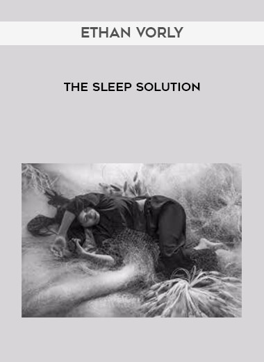 Ethan Vorly - The Sleep Solution courses available download now.