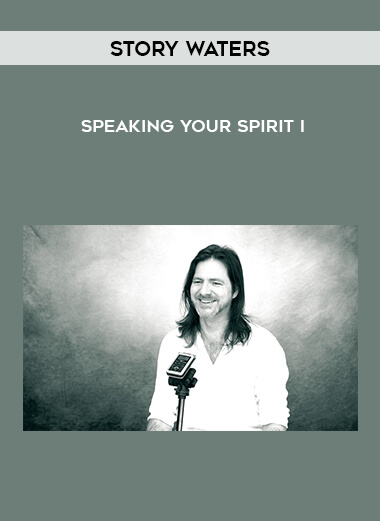 Story Waters - Speaking Your Spirit I courses available download now.