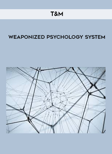 T&M - Weaponized Psychology System courses available download now.