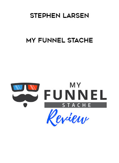 Stephen Larsen - My Funnel Stache courses available download now.