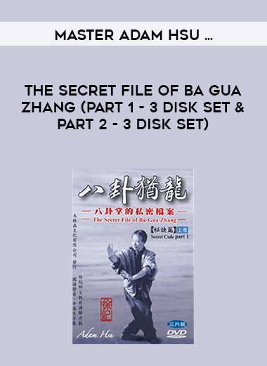 THE Secret file of Ba Gua Zhang (Part 1 - 3 Disk Set & Part 2 - 3 Disk Set) - Master Adam Hsu ... courses available download now.