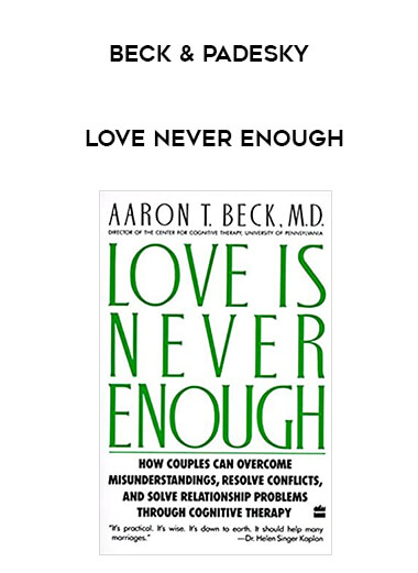 Beck & Padesky - Love Never Enough courses available download now.