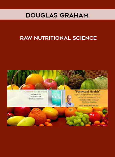 Douglas Graham - Raw Nutritional Science courses available download now.