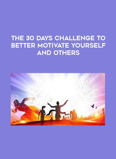 The 30 Days Challenge to Better Motivate Yourself and Others courses available download now.