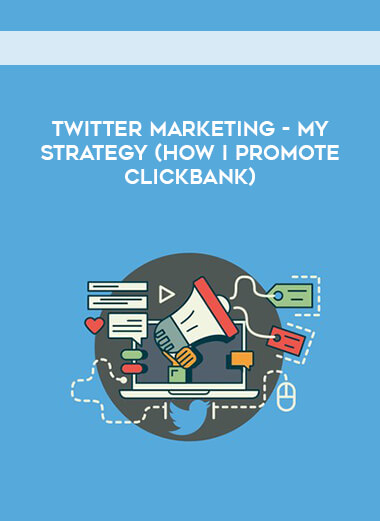 Twitter marketing - my strategy (How I promote ClickBank) courses available download now.