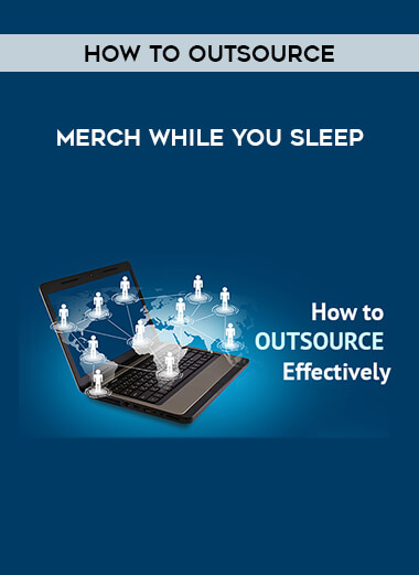 How to outsource - Merch while you sleep courses available download now.