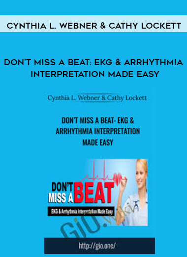 Don’t Miss a Beat: EKG & Arrhythmia Interpretation Made Easy - Cynthia L. Webner & Cathy Lockett courses available download now.