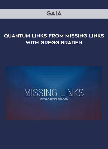 Gaia - Quantum Links from Missing Links with Gregg Braden courses available download now.