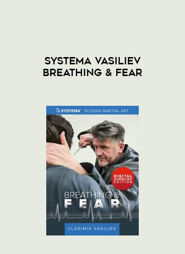 Systema Vasiliev Breathing & Fear courses available download now.