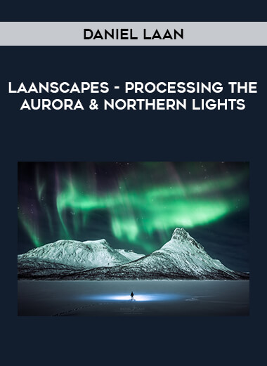 Laanscapes - Processing the Aurora & Northern Lights by Daniel Laan courses available download now.