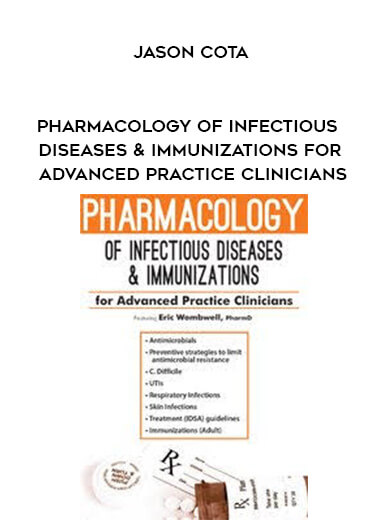 Pharmacology of Infectious Diseases & Immunizations for Advanced Practice Clinicians - Eric Wombwell courses available download now.