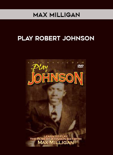 Max Milligan - Play Robert Johnson courses available download now.