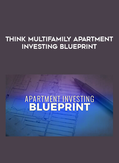 THINK Multifamily Apartment Investing Blueprint courses available download now.