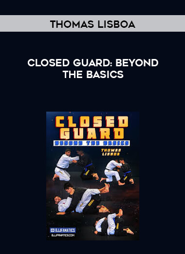 Closed Guard: Beyond the Basics by Thomas Lisboa courses available download now.