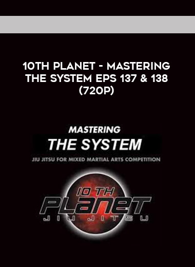 10th Planet - Mastering The System Eps 137 & 138 (720p) courses available download now.