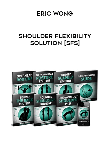Eric Wong - Shoulder Flexibility Solution [SFS] courses available download now.